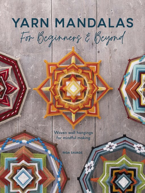 Title details for Yarn Mandalas For Beginners & Beyond by Inga Savage - Available